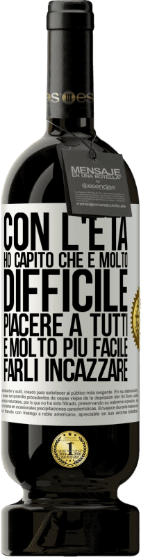 49,95 € | Vino rosso Edizione Premium MBS® Riserva Con l'età ho capito che è molto difficile piacere a tutti. È molto più facile farli incazzare Etichetta Bianca. Etichetta personalizzabile Riserva 12 Mesi Raccogliere 2015 Tempranillo