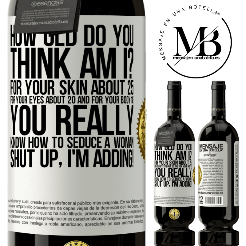 29,95 € Free Shipping | Red Wine Premium Edition MBS® Reserva how old are you? For your skin about 25, for your eyes about 20 and for your body 18. You really know how to seduce a woman White Label. Customizable label Reserva 12 Months Harvest 2014 Tempranillo