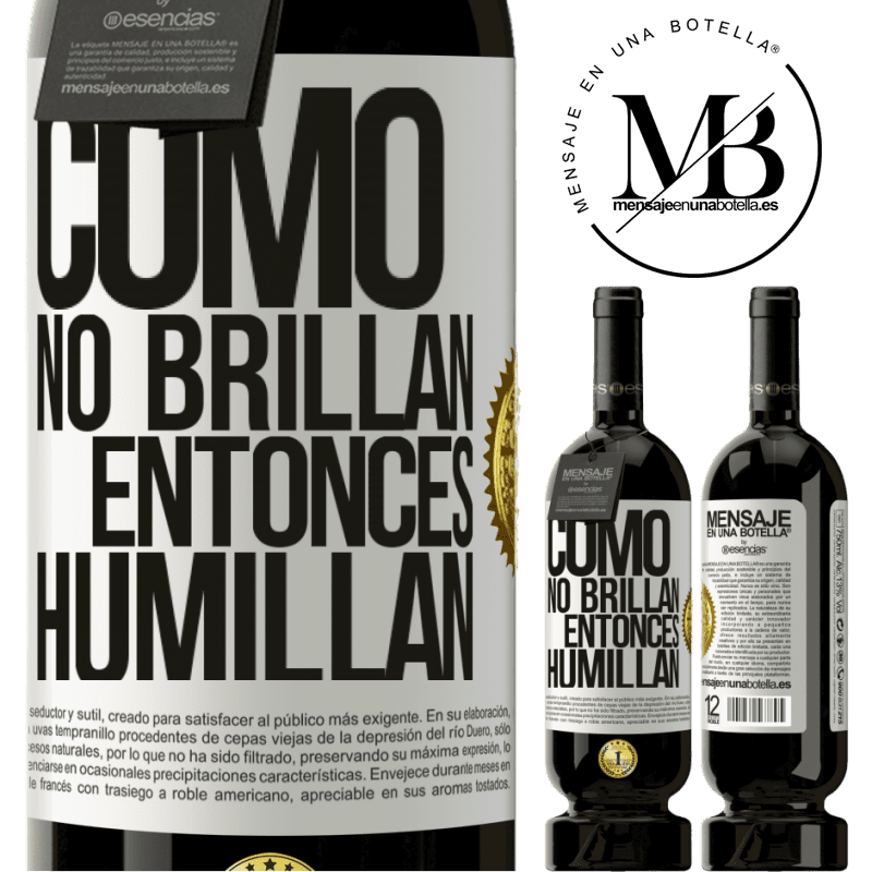39,95 € Envío gratis | Vino Tinto Edición Premium MBS® Reserva Como no brillan, entonces humillan Etiqueta Blanca. Etiqueta personalizable Reserva 12 Meses Cosecha 2015 Tempranillo