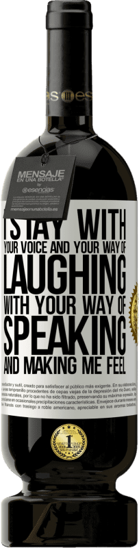 49,95 € | Red Wine Premium Edition MBS® Reserve I stay with your voice and your way of laughing, with your way of speaking and making me feel White Label. Customizable label Reserve 12 Months Harvest 2016 Tempranillo