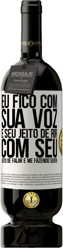 49,95 € Envio grátis | Vinho tinto Edição Premium MBS® Reserva Eu fico com sua voz e seu jeito de rir, com seu jeito de falar e me fazendo sentir Etiqueta Branca. Etiqueta personalizável Reserva 12 Meses Colheita 2016 Tempranillo