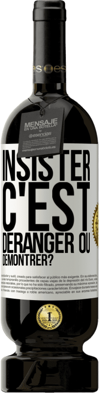 49,95 € Envoi gratuit | Vin rouge Édition Premium MBS® Réserve Insister c'est déranger ou démontrer? Étiquette Blanche. Étiquette personnalisable Réserve 12 Mois Récolte 2016 Tempranillo