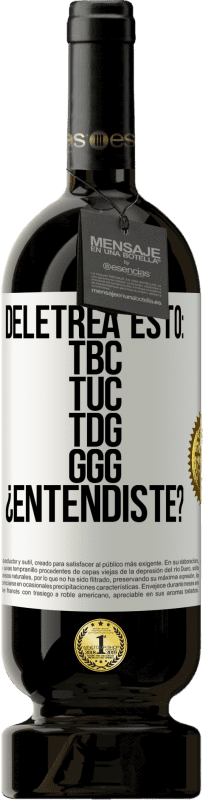 49,95 € Envio grátis | Vinho tinto Edição Premium MBS® Reserva Deletrea esto: TBC, TUC, TDG, GGG. ¿Entendiste? Etiqueta Branca. Etiqueta personalizável Reserva 12 Meses Colheita 2016 Tempranillo