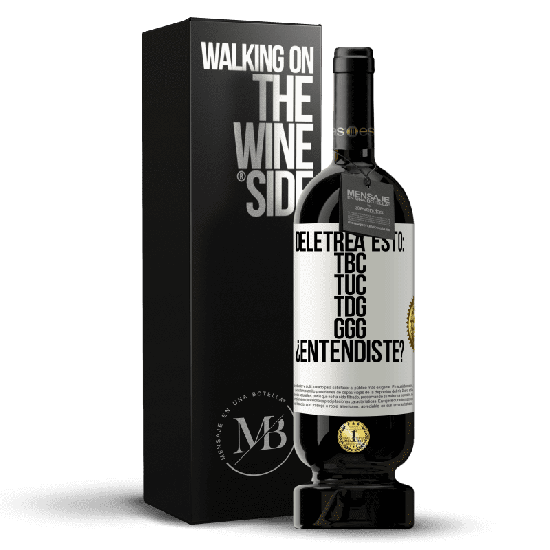 49,95 € Envio grátis | Vinho tinto Edição Premium MBS® Reserva Deletrea esto: TBC, TUC, TDG, GGG. ¿Entendiste? Etiqueta Branca. Etiqueta personalizável Reserva 12 Meses Colheita 2016 Tempranillo