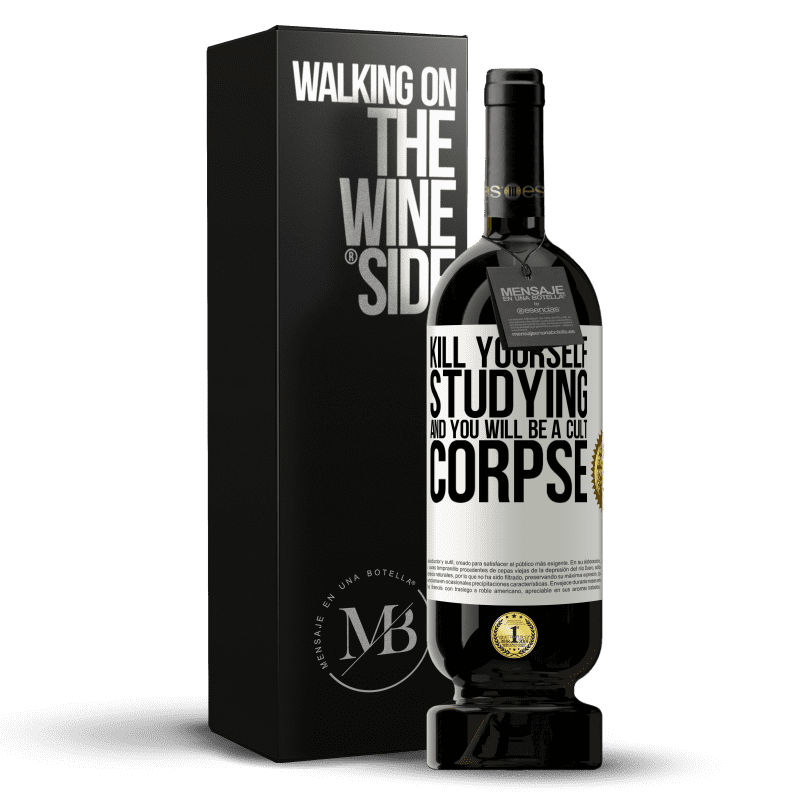 49,95 € Free Shipping | Red Wine Premium Edition MBS® Reserve Kill yourself studying and you will be a cult corpse White Label. Customizable label Reserve 12 Months Harvest 2014 Tempranillo