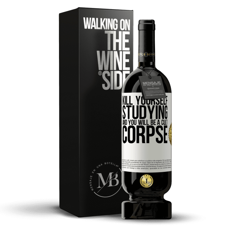 49,95 € Free Shipping | Red Wine Premium Edition MBS® Reserve Kill yourself studying and you will be a cult corpse White Label. Customizable label Reserve 12 Months Harvest 2015 Tempranillo