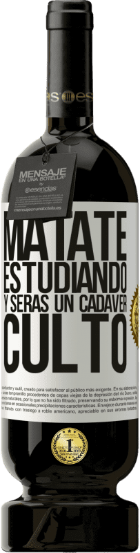 49,95 € | Vino Tinto Edición Premium MBS® Reserva Mátate estudiando y serás un cadáver culto Etiqueta Blanca. Etiqueta personalizable Reserva 12 Meses Cosecha 2015 Tempranillo