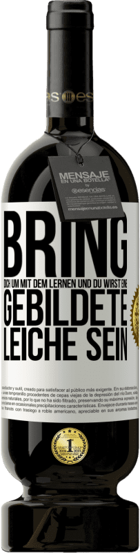 «Bring dich um mit dem Lernen und du wirst eine gebildete Leiche sein» Premium Ausgabe MBS® Reserve