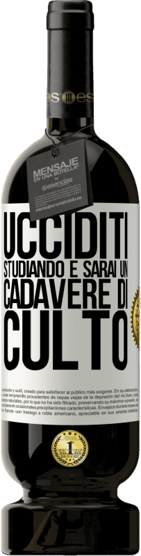 49,95 € | Vino rosso Edizione Premium MBS® Riserva Ucciditi studiando e sarai un cadavere di culto Etichetta Bianca. Etichetta personalizzabile Riserva 12 Mesi Raccogliere 2014 Tempranillo