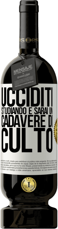 «Ucciditi studiando e sarai un cadavere di culto» Edizione Premium MBS® Riserva