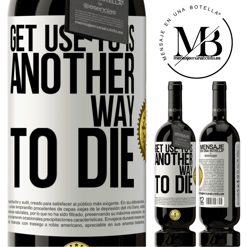 49,95 € Free Shipping | Red Wine Premium Edition MBS® Reserve Get use to is another way to die White Label. Customizable label Reserve 12 Months Harvest 2014 Tempranillo