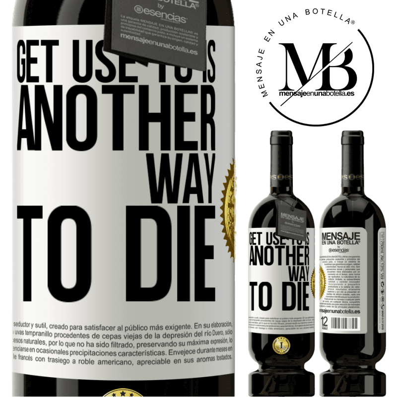 49,95 € Free Shipping | Red Wine Premium Edition MBS® Reserve Get use to is another way to die White Label. Customizable label Reserve 12 Months Harvest 2016 Tempranillo
