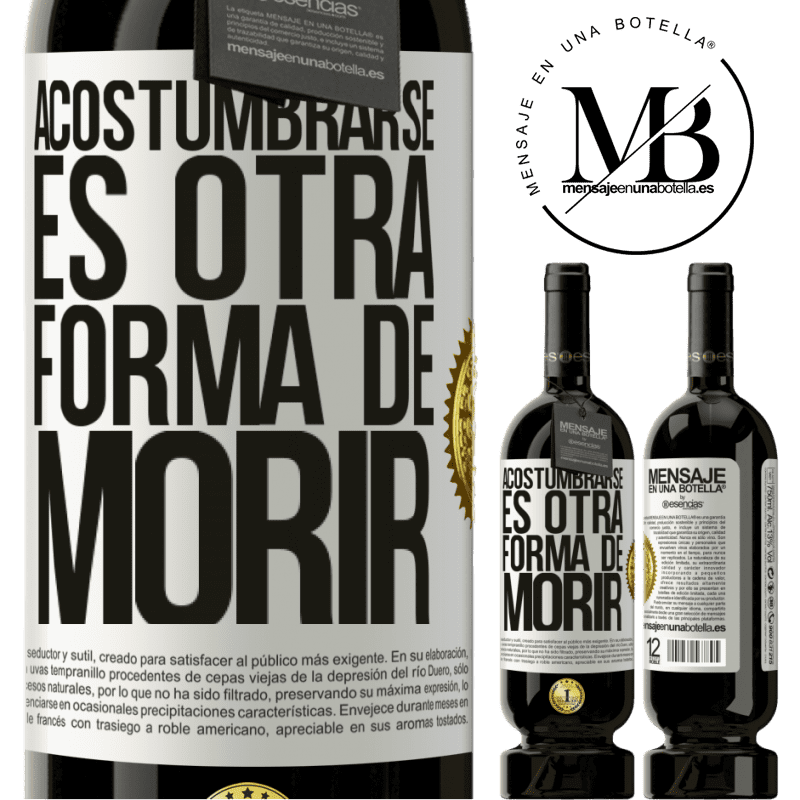 49,95 € Envío gratis | Vino Tinto Edición Premium MBS® Reserva Acostumbrarse, es otra forma de morir Etiqueta Blanca. Etiqueta personalizable Reserva 12 Meses Cosecha 2014 Tempranillo