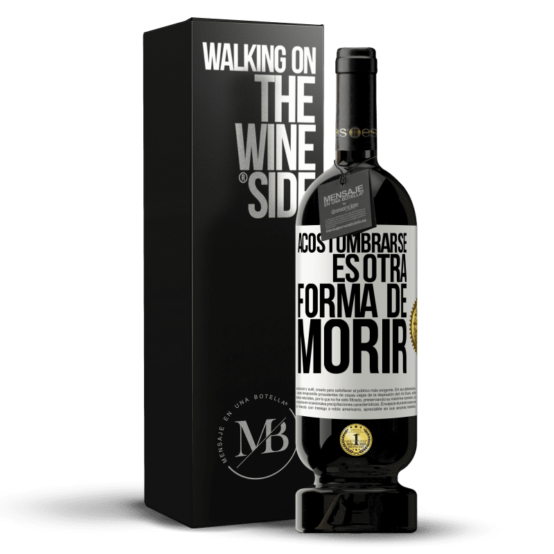 49,95 € Envío gratis | Vino Tinto Edición Premium MBS® Reserva Acostumbrarse, es otra forma de morir Etiqueta Blanca. Etiqueta personalizable Reserva 12 Meses Cosecha 2015 Tempranillo