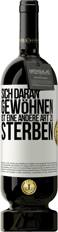 49,95 € | Rotwein Premium Ausgabe MBS® Reserve Sich daran gewöhnen ist eine andere Art zu sterben Weißes Etikett. Anpassbares Etikett Reserve 12 Monate Ernte 2015 Tempranillo