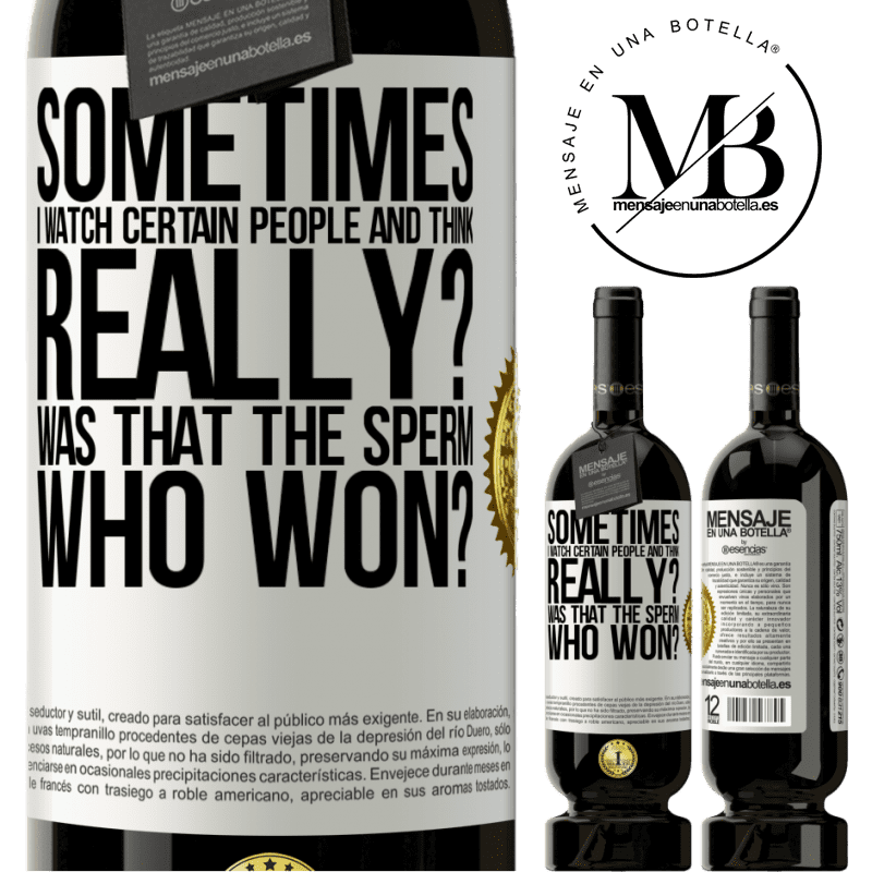 49,95 € Free Shipping | Red Wine Premium Edition MBS® Reserve Sometimes I watch certain people and think ... Really? That was the sperm that won? White Label. Customizable label Reserve 12 Months Harvest 2015 Tempranillo