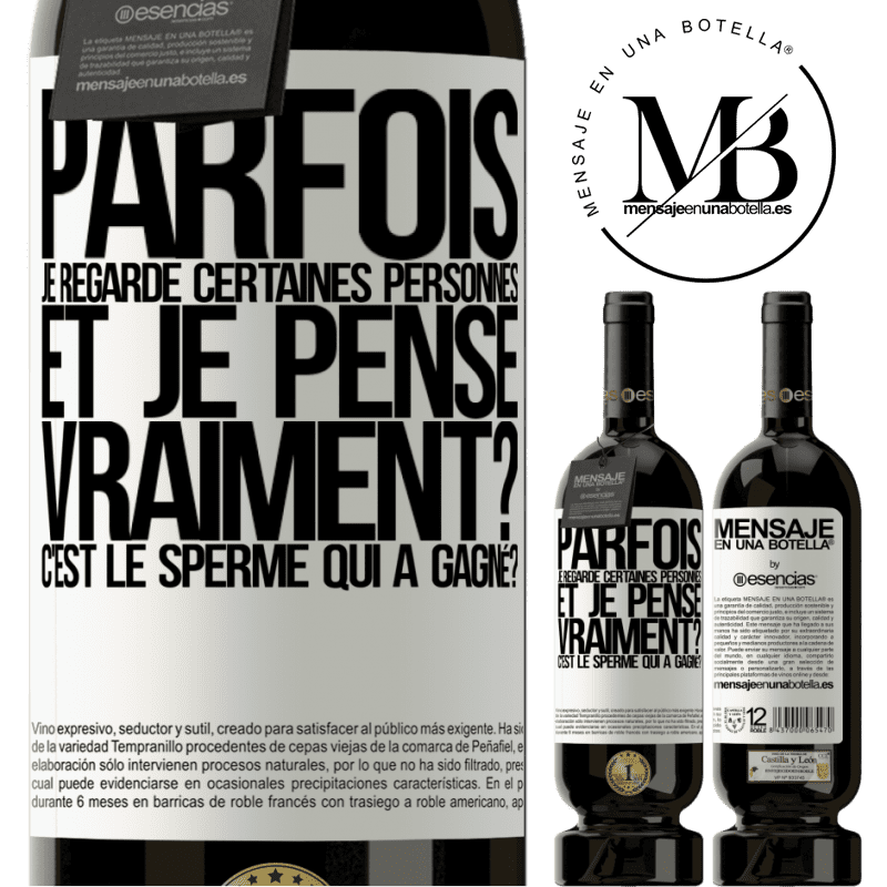 «Parfois je regarde certaines personnes et je pense... Vraiment? C'est le spermatozoïde qui a gagné?» Édition Premium MBS® Réserve