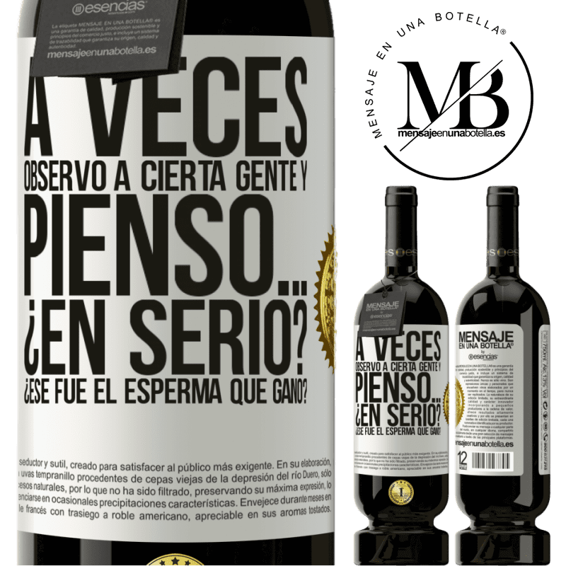 49,95 € Envío gratis | Vino Tinto Edición Premium MBS® Reserva A veces observo a cierta gente y pienso… ¿En serio? ¿Ese fue el esperma que ganó? Etiqueta Blanca. Etiqueta personalizable Reserva 12 Meses Cosecha 2015 Tempranillo