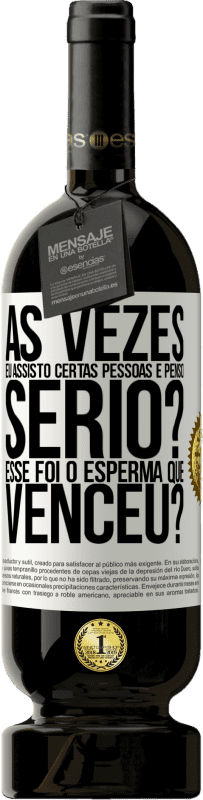 49,95 € Envio grátis | Vinho tinto Edição Premium MBS® Reserva Às vezes eu assisto certas pessoas e penso ... Sério? Esse foi o esperma que venceu? Etiqueta Branca. Etiqueta personalizável Reserva 12 Meses Colheita 2016 Tempranillo