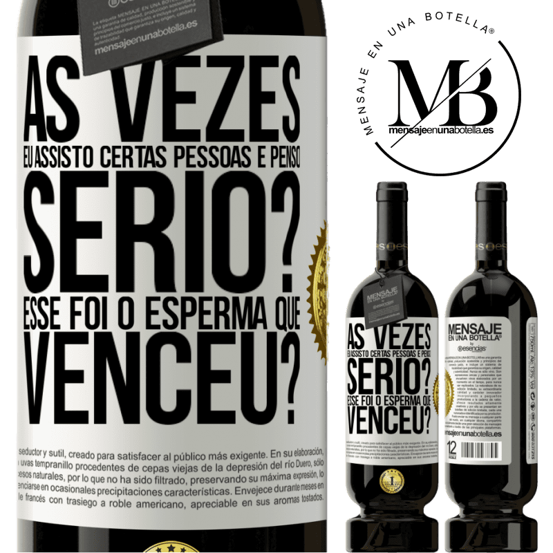 49,95 € Envio grátis | Vinho tinto Edição Premium MBS® Reserva Às vezes eu assisto certas pessoas e penso ... Sério? Esse foi o esperma que venceu? Etiqueta Branca. Etiqueta personalizável Reserva 12 Meses Colheita 2015 Tempranillo