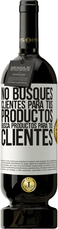«No busques clientes para tus productos, busca productos para tus clientes» Edición Premium MBS® Reserva