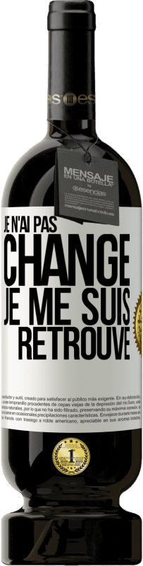 49,95 € Envoi gratuit | Vin rouge Édition Premium MBS® Réserve Je n'ai pas changé. Je me suis retrouvé Étiquette Blanche. Étiquette personnalisable Réserve 12 Mois Récolte 2015 Tempranillo