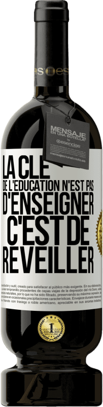 49,95 € Envoi gratuit | Vin rouge Édition Premium MBS® Réserve La clé de l'éducation n'est pas d'enseigner c'est de réveiller Étiquette Blanche. Étiquette personnalisable Réserve 12 Mois Récolte 2016 Tempranillo