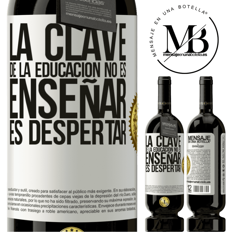 39,95 € Envío gratis | Vino Tinto Edición Premium MBS® Reserva La clave de la educación no es enseñar, es despertar Etiqueta Blanca. Etiqueta personalizable Reserva 12 Meses Cosecha 2015 Tempranillo