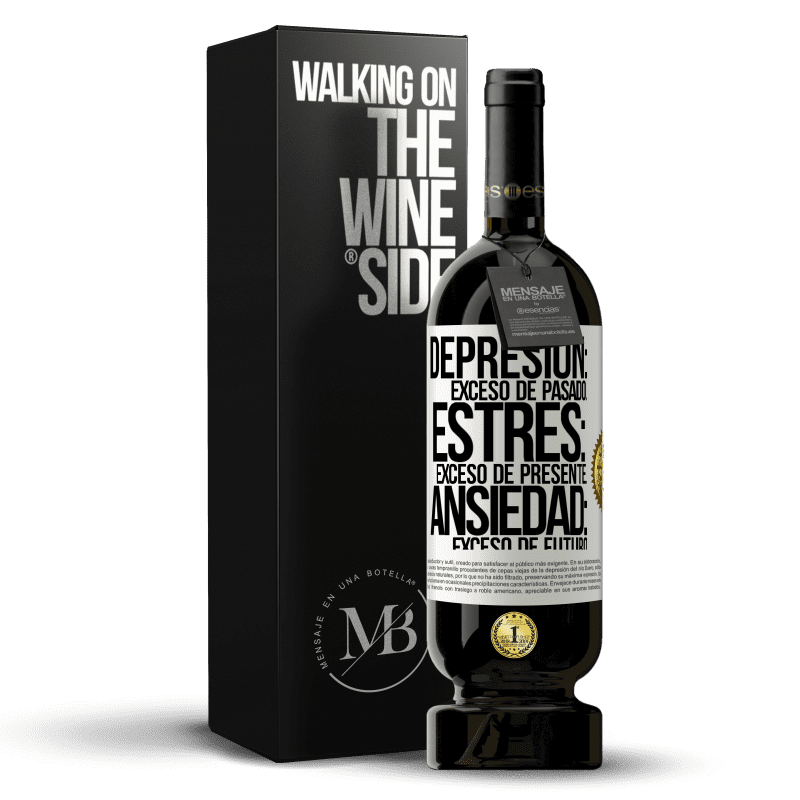 49,95 € Envío gratis | Vino Tinto Edición Premium MBS® Reserva Depresión: exceso de pasado. Estrés: exceso de presente. Ansiedad: exceso de futuro Etiqueta Blanca. Etiqueta personalizable Reserva 12 Meses Cosecha 2015 Tempranillo