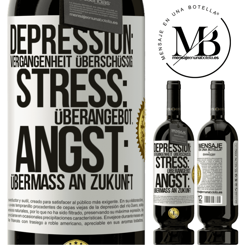 49,95 € Kostenloser Versand | Rotwein Premium Ausgabe MBS® Reserve Depression: Übermaß an Vergangenheit. Stress: Übermaß an Stress. Angst: Übermaß an Zukunft Weißes Etikett. Anpassbares Etikett Reserve 12 Monate Ernte 2015 Tempranillo