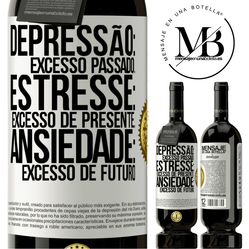 49,95 € Envio grátis | Vinho tinto Edição Premium MBS® Reserva Depressão: excesso passado. Estresse: excesso de presente. Ansiedade: excesso de futuro Etiqueta Branca. Etiqueta personalizável Reserva 12 Meses Colheita 2015 Tempranillo