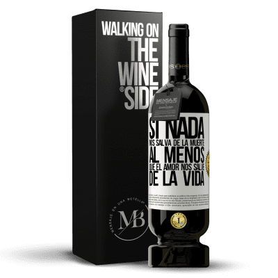 «Si nada nos salva de la muerte, al menos que el amor nos salve de la vida» Edición Premium MBS® Reserva