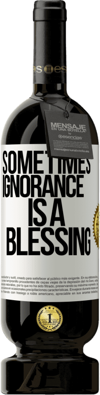 49,95 € | Red Wine Premium Edition MBS® Reserve Sometimes ignorance is a blessing White Label. Customizable label Reserve 12 Months Harvest 2015 Tempranillo