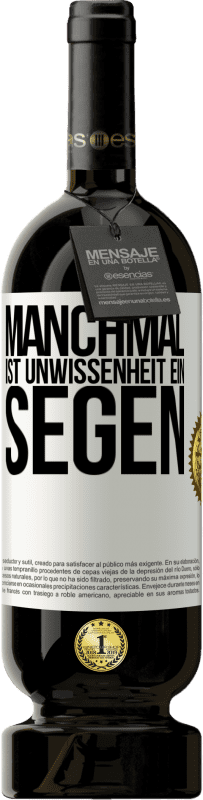 49,95 € | Rotwein Premium Ausgabe MBS® Reserve Manchmal ist Unwissenheit ein Segen Weißes Etikett. Anpassbares Etikett Reserve 12 Monate Ernte 2014 Tempranillo