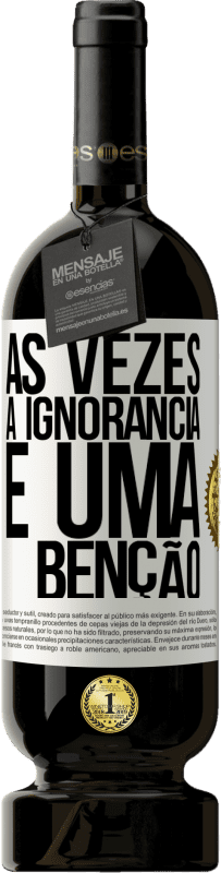 49,95 € | Vinho tinto Edição Premium MBS® Reserva Às vezes a ignorância é uma bênção Etiqueta Branca. Etiqueta personalizável Reserva 12 Meses Colheita 2016 Tempranillo