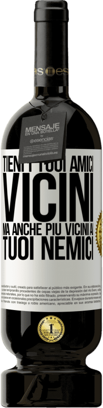 49,95 € Spedizione Gratuita | Vino rosso Edizione Premium MBS® Riserva Tieni i tuoi amici vicini, ma anche più vicini ai tuoi nemici Etichetta Bianca. Etichetta personalizzabile Riserva 12 Mesi Raccogliere 2015 Tempranillo