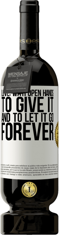 49,95 € Free Shipping | Red Wine Premium Edition MBS® Reserve Love, with open hands. To give it, and to let it go. Forever White Label. Customizable label Reserve 12 Months Harvest 2016 Tempranillo