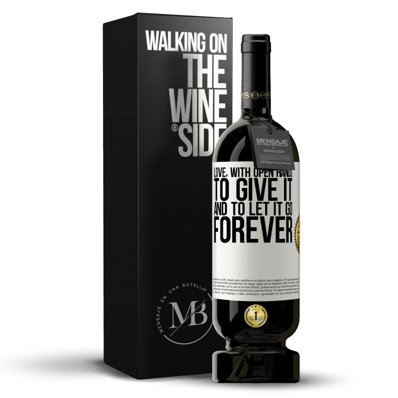 49,95 € Free Shipping | Red Wine Premium Edition MBS® Reserve Love, with open hands. To give it, and to let it go. Forever White Label. Customizable label Reserve 12 Months Harvest 2014 Tempranillo