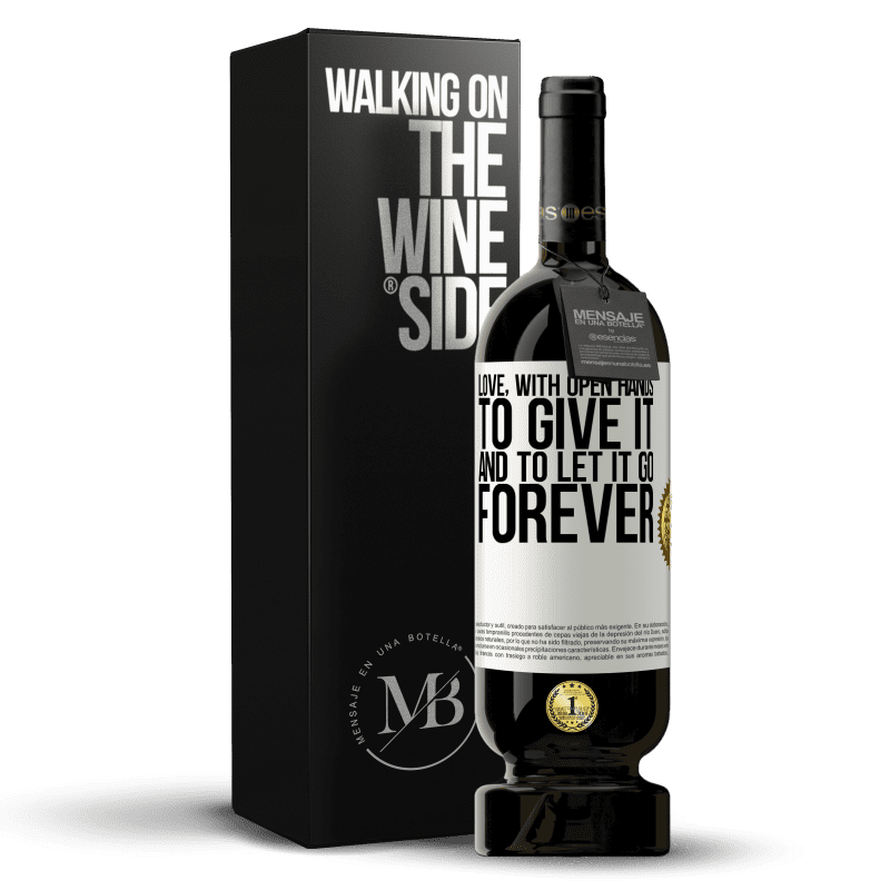 49,95 € Free Shipping | Red Wine Premium Edition MBS® Reserve Love, with open hands. To give it, and to let it go. Forever White Label. Customizable label Reserve 12 Months Harvest 2015 Tempranillo