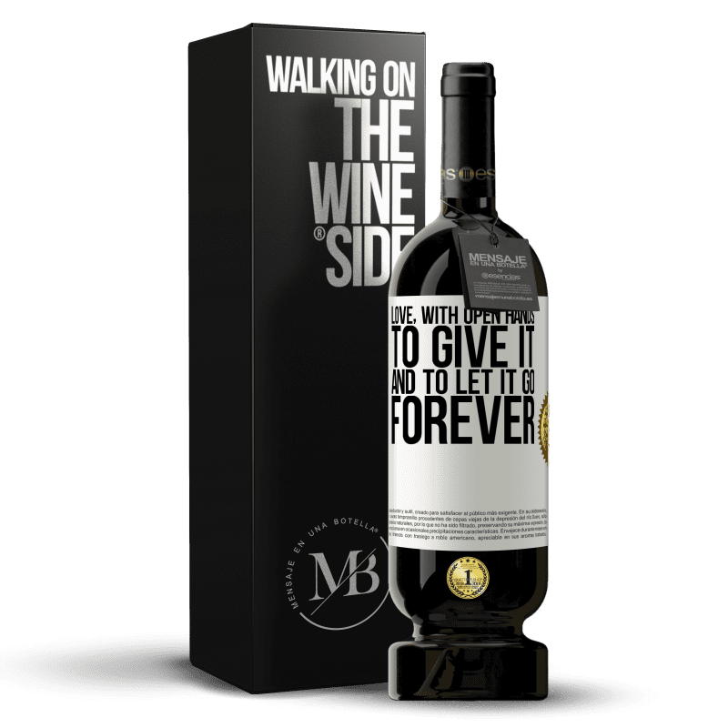 49,95 € Free Shipping | Red Wine Premium Edition MBS® Reserve Love, with open hands. To give it, and to let it go. Forever White Label. Customizable label Reserve 12 Months Harvest 2016 Tempranillo