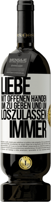 49,95 € | Rotwein Premium Ausgabe MBS® Reserve Liebe mit offenen Händen. Um zu geben und um loszulassen. Immer Weißes Etikett. Anpassbares Etikett Reserve 12 Monate Ernte 2016 Tempranillo