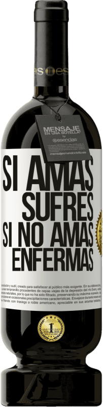 «Si amas, sufres. Si no amas, enfermas» Edición Premium MBS® Reserva