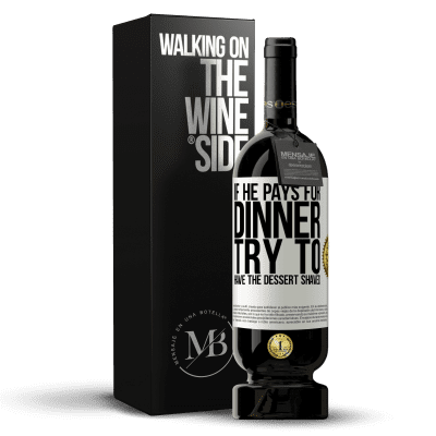 «If he pays for dinner, he tries to shave the dessert» Premium Edition MBS® Reserve