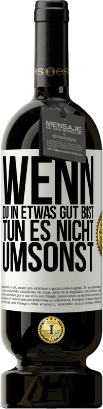49,95 € | Rotwein Premium Ausgabe MBS® Reserve Wenn du in etwas gut bist, tun es nicht umsonst Weißes Etikett. Anpassbares Etikett Reserve 12 Monate Ernte 2016 Tempranillo