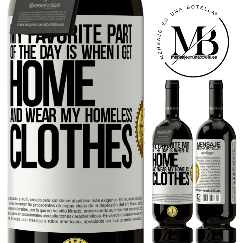 29,95 € Free Shipping | Red Wine Premium Edition MBS® Reserva My favorite part of the day is when I get home and wear my homeless clothes White Label. Customizable label Reserva 12 Months Harvest 2014 Tempranillo