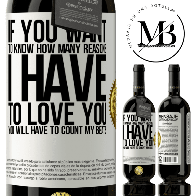 29,95 € Free Shipping | Red Wine Premium Edition MBS® Reserva If you want to know how many reasons I have to love you, you will have to count my beats White Label. Customizable label Reserva 12 Months Harvest 2014 Tempranillo