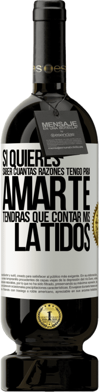 49,95 € Envío gratis | Vino Tinto Edición Premium MBS® Reserva Si quieres saber cuántas razones tengo para amarte, tendrás que contar mis latidos Etiqueta Blanca. Etiqueta personalizable Reserva 12 Meses Cosecha 2016 Tempranillo
