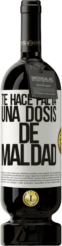 49,95 € Envío gratis | Vino Tinto Edición Premium MBS® Reserva Te hace falta una dosis de maldad Etiqueta Blanca. Etiqueta personalizable Reserva 12 Meses Cosecha 2016 Tempranillo