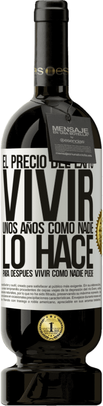 49,95 € Envío gratis | Vino Tinto Edición Premium MBS® Reserva El precio del éxito. Vivir unos años como nadie lo hace, para después vivir como nadie puede Etiqueta Blanca. Etiqueta personalizable Reserva 12 Meses Cosecha 2015 Tempranillo