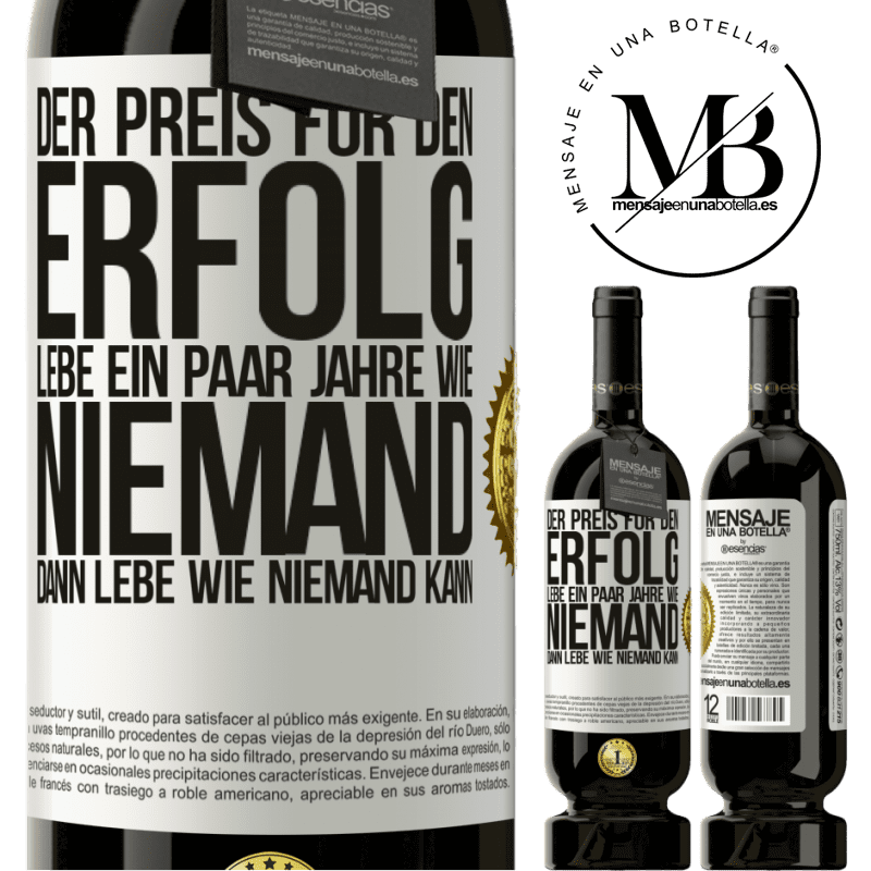 49,95 € Kostenloser Versand | Rotwein Premium Ausgabe MBS® Reserve Der Preis für den Erfolg: ein paar Jahre leben wie niemand anders, und dann so leben wie es eigentlich niemand kann Weißes Etikett. Anpassbares Etikett Reserve 12 Monate Ernte 2015 Tempranillo